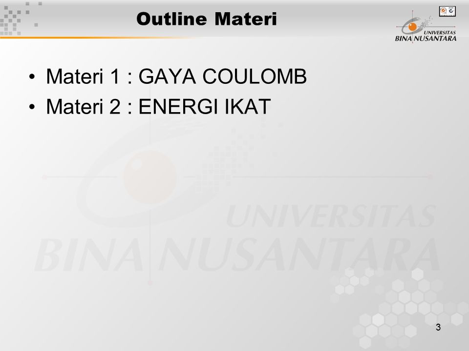 3 Outline Materi Materi 1 : GAYA COULOMB Materi 2 : ENERGI IKAT