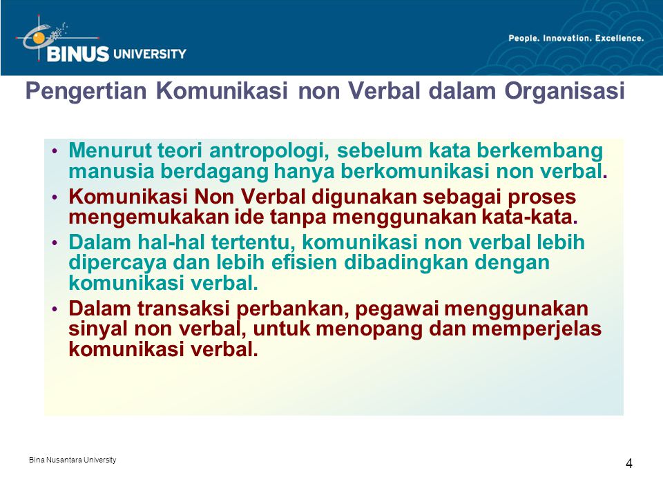 Bina Nusantara University 4 Pengertian Komunikasi non Verbal dalam Organisasi Menurut teori antropologi, sebelum kata berkembang manusia berdagang hanya berkomunikasi non verbal.