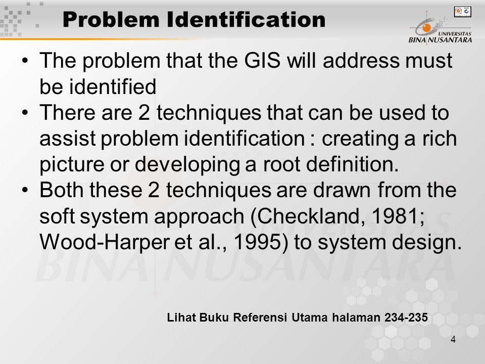 4 Problem Identification The problem that the GIS will address must be identified There are 2 techniques that can be used to assist problem identification : creating a rich picture or developing a root definition.
