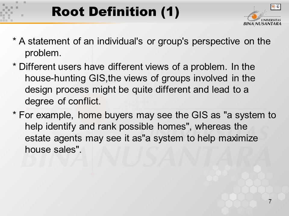 7 Root Definition (1) * A statement of an individual s or group s perspective on the problem.