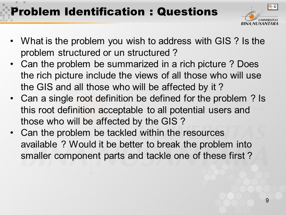 9 Problem Identification : Questions What is the problem you wish to address with GIS .
