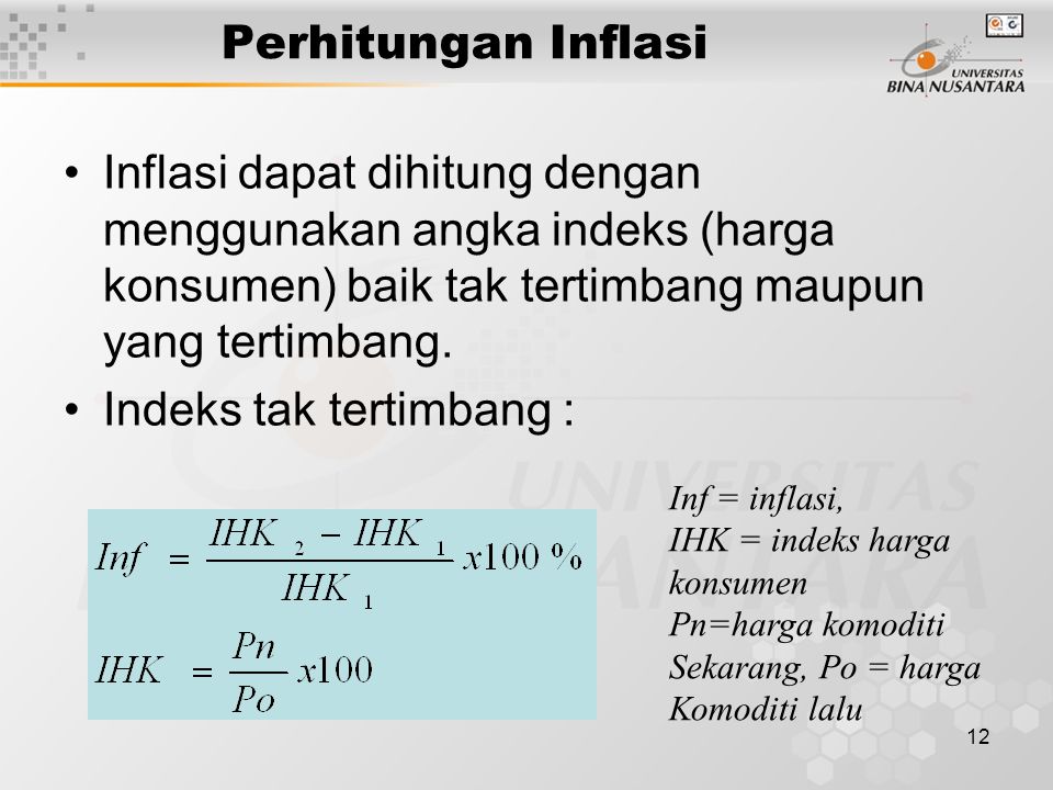 12 Perhitungan Inflasi dapat dihitung dengan menggunakan angka indeks (harga konsumen) baik tak tertimbang maupun yang tertimbang.