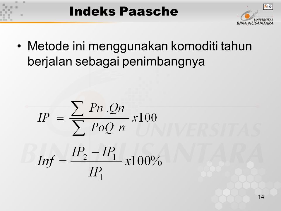 14 Indeks Paasche Metode ini menggunakan komoditi tahun berjalan sebagai penimbangnya
