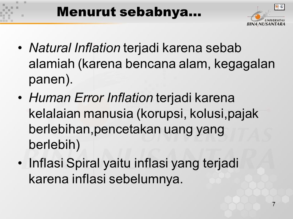 7 Menurut sebabnya… Natural Inflation terjadi karena sebab alamiah (karena bencana alam, kegagalan panen).