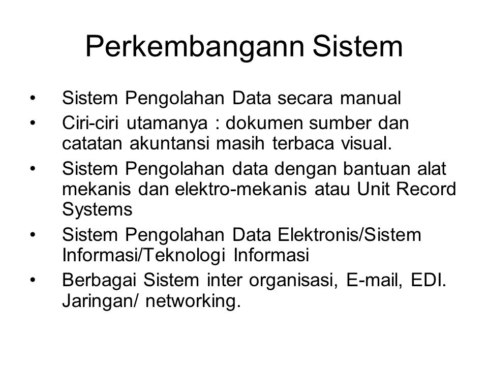 Perkembangann Sistem Sistem Pengolahan Data secara manual Ciri-ciri utamanya : dokumen sumber dan catatan akuntansi masih terbaca visual.