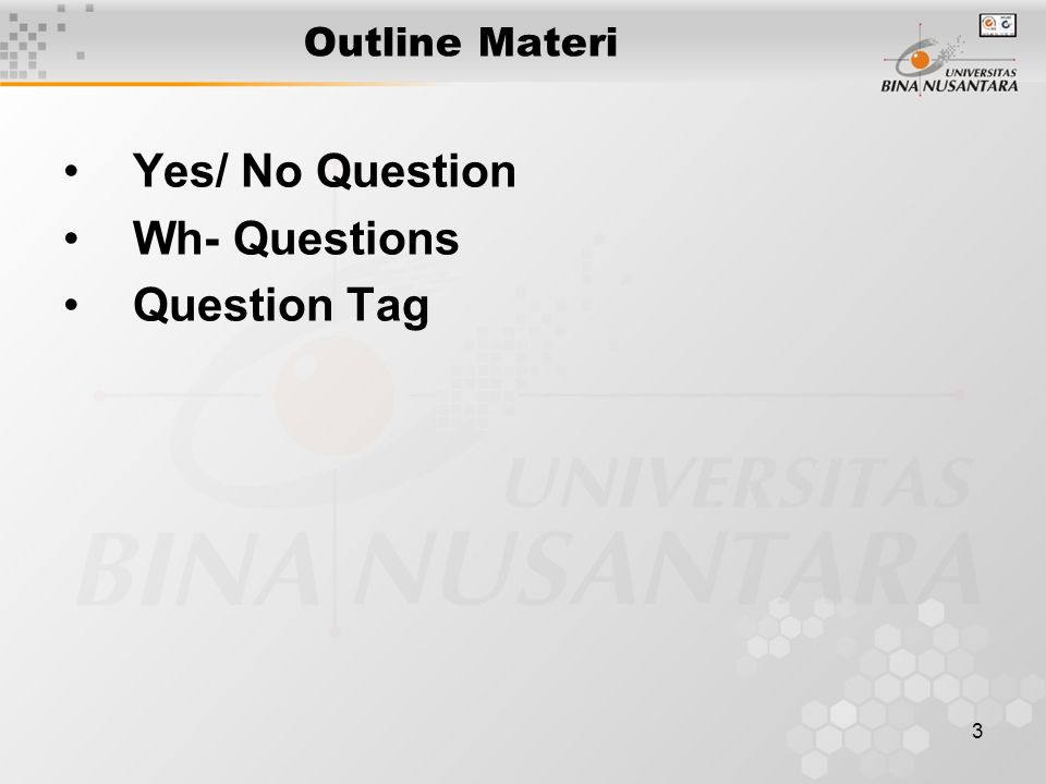 3 Outline Materi Yes/ No Question Wh- Questions Question Tag