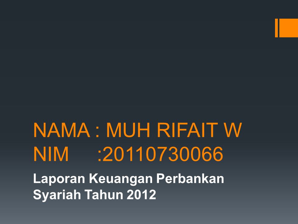 NAMA : MUH RIFAIT W NIM : Laporan Keuangan Perbankan Syariah Tahun 2012