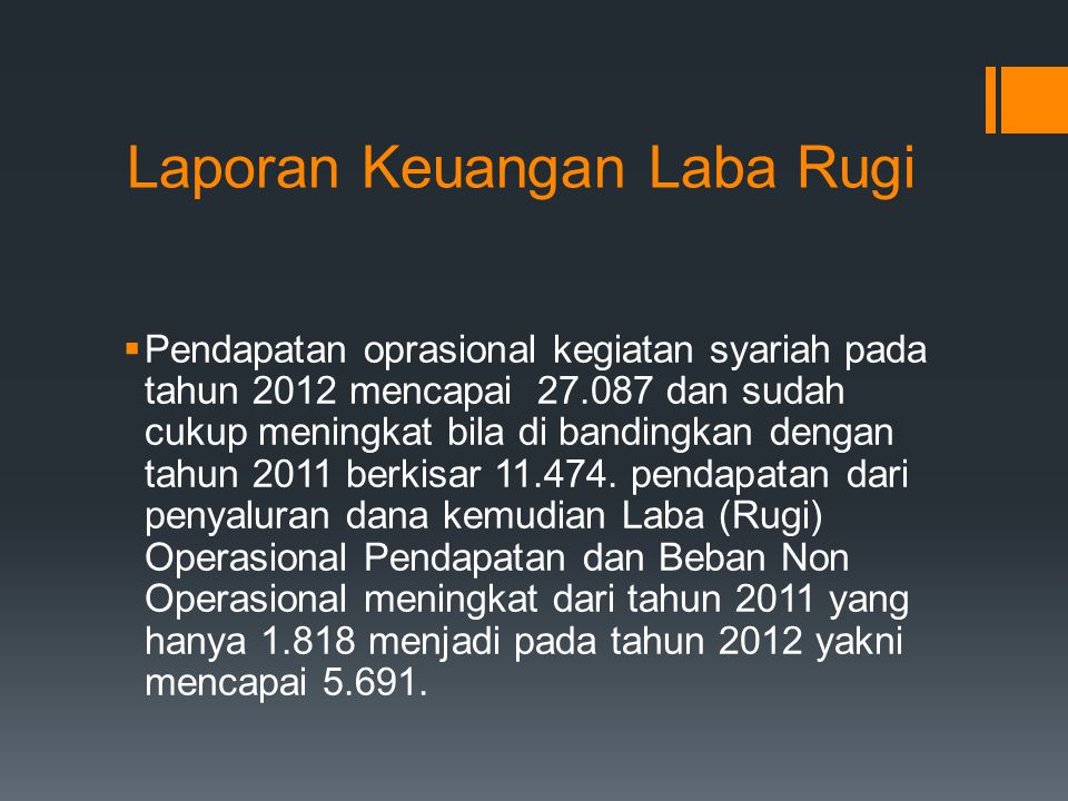 Laporan Keuangan Laba Rugi  Pendapatan oprasional kegiatan syariah pada tahun 2012 mencapai dan sudah cukup meningkat bila di bandingkan dengan tahun 2011 berkisar