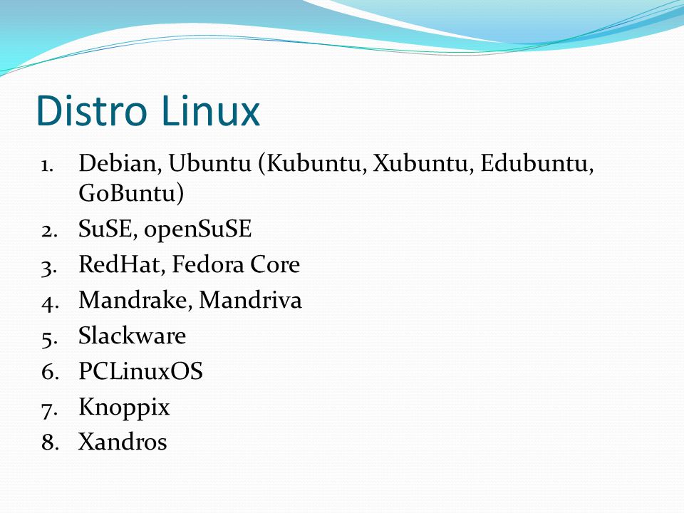 Distro Linux 1. Debian, Ubuntu (Kubuntu, Xubuntu, Edubuntu, GoBuntu) 2.
