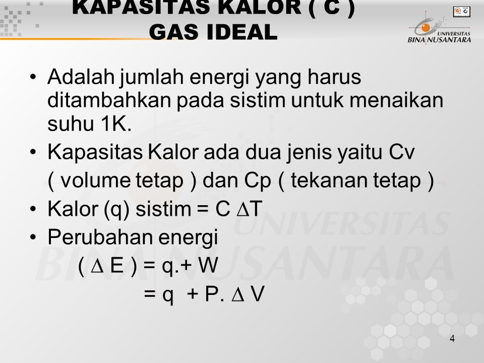 4 KAPASITAS KALOR ( C ) GAS IDEAL Adalah jumlah energi yang harus ditambahkan pada sistim untuk menaikan suhu 1K.