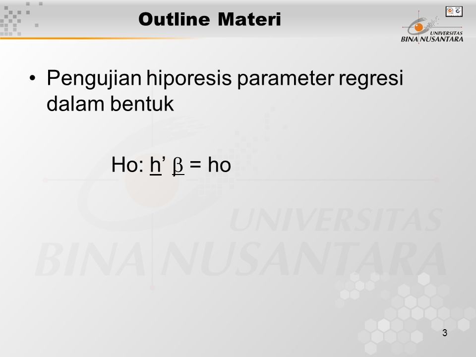 3 Outline Materi Pengujian hiporesis parameter regresi dalam bentuk Ho: h’  = ho