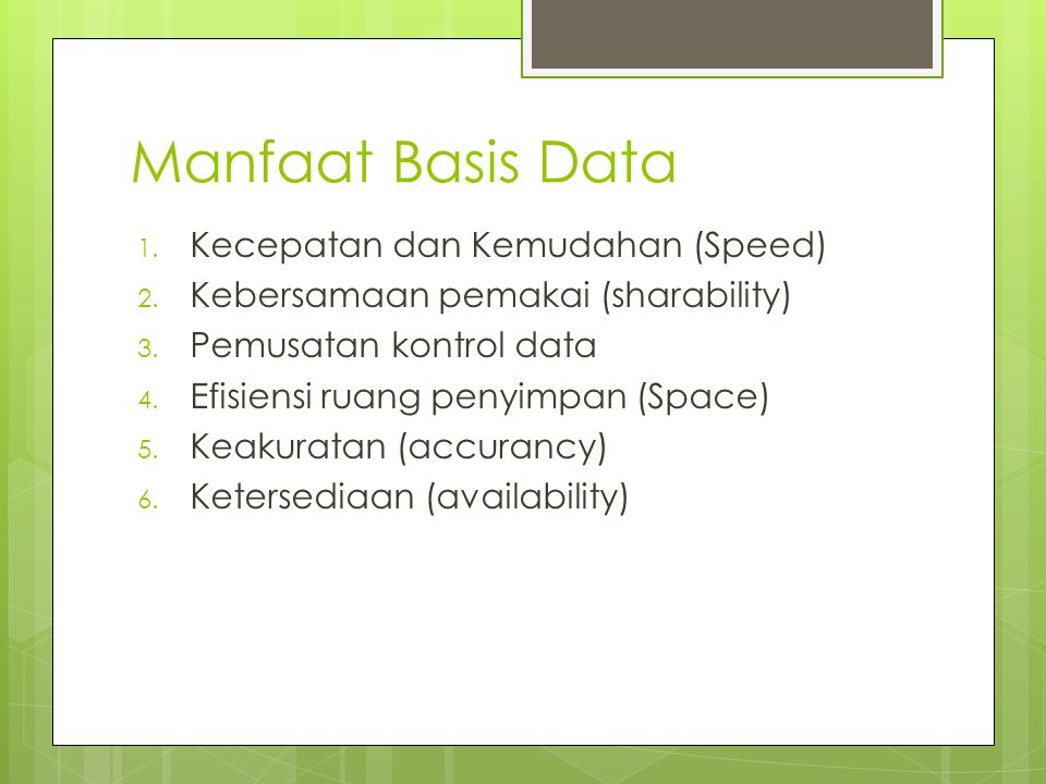 Manfaat Basis Data 1. Kecepatan dan Kemudahan (Speed) 2.