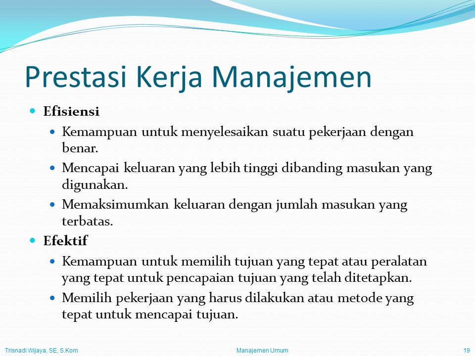 Trisnadi Wijaya, SE, S.Kom Manajemen Umum19 Prestasi Kerja Manajemen Efisiensi Kemampuan untuk menyelesaikan suatu pekerjaan dengan benar.