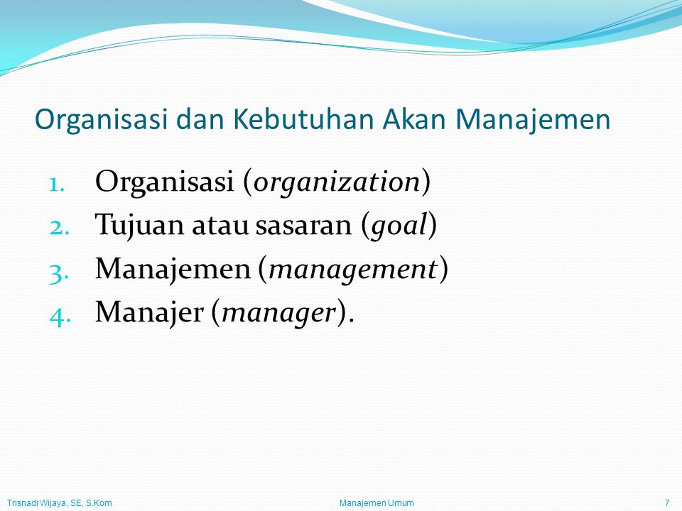 Trisnadi Wijaya, SE, S.Kom Manajemen Umum7 Organisasi dan Kebutuhan Akan Manajemen 1.