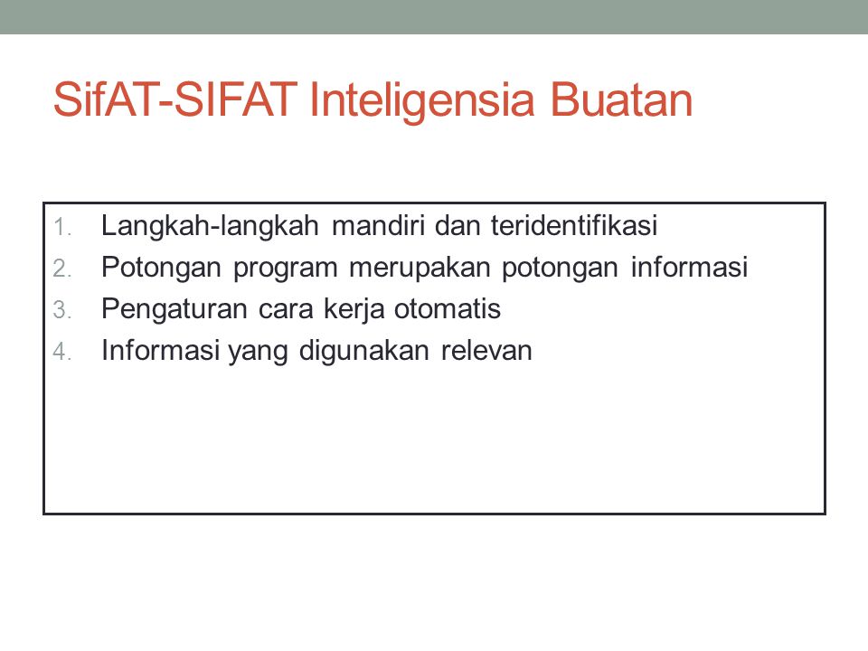 SifAT-SIFAT Inteligensia Buatan 1. Langkah-langkah mandiri dan teridentifikasi 2.