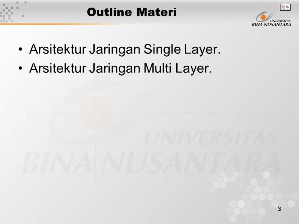 3 Outline Materi Arsitektur Jaringan Single Layer. Arsitektur Jaringan Multi Layer.