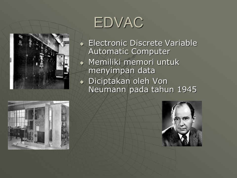 ENIAC  Electronic Numerical Intregrator And Computer  Berisi tabung hampa, resistor, dan 5 juta titik solder  Memerlukan daya watt.