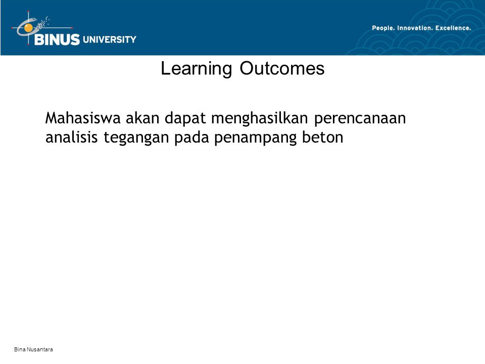 Bina Nusantara Learning Outcomes Mahasiswa akan dapat menghasilkan perencanaan analisis tegangan pada penampang beton