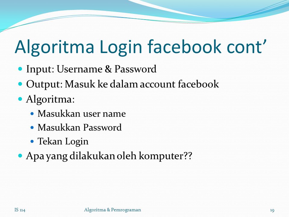 Algoritma Login facebook cont' Input: Username & Password Output: ...