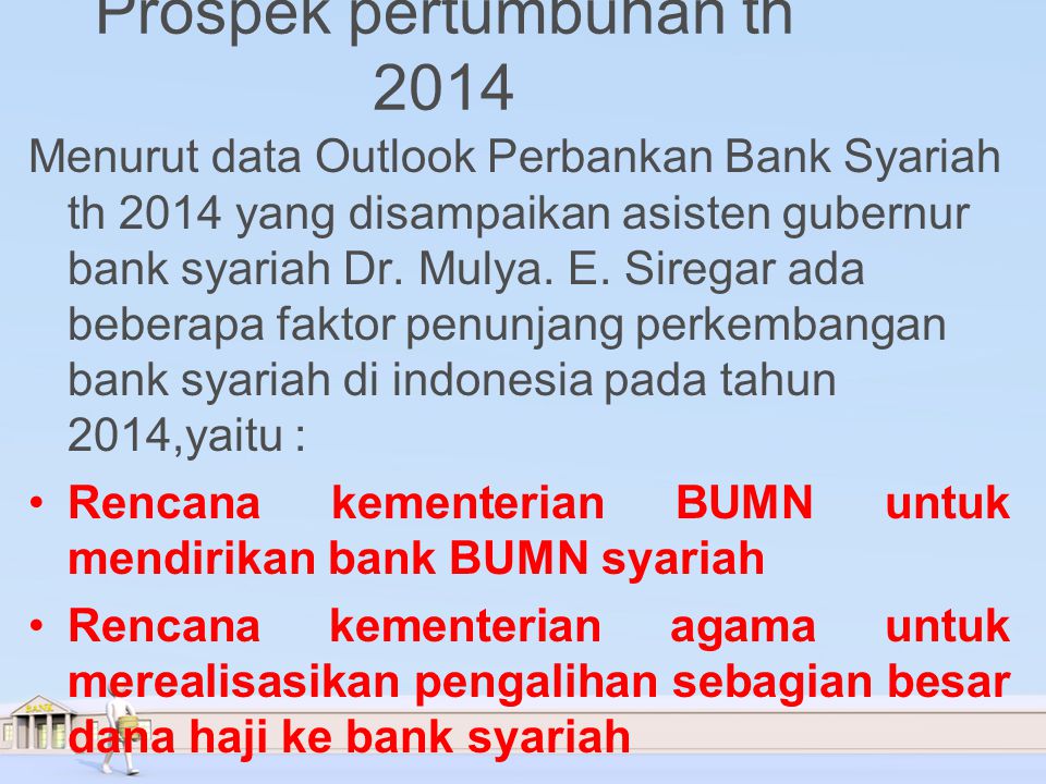 Prospek pertumbuhan th 2014 Menurut data Outlook Perbankan Bank Syariah th 2014 yang disampaikan asisten gubernur bank syariah Dr.