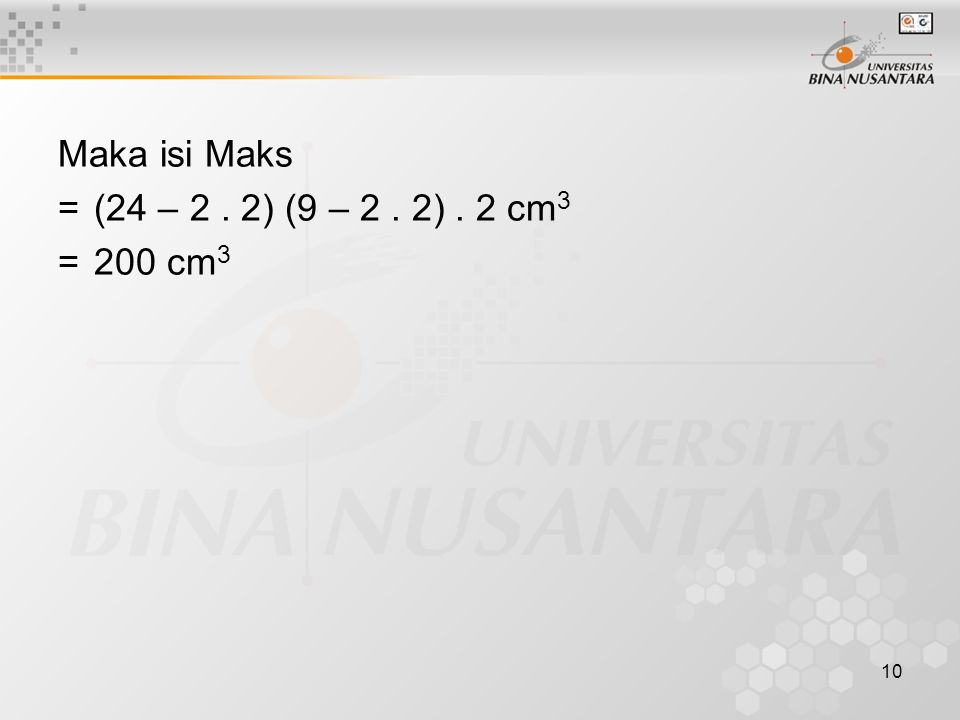 10 Maka isi Maks =(24 – 2. 2) (9 – 2. 2). 2 cm 3 =200 cm 3