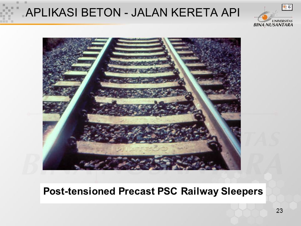 23 APLIKASI BETON - JALAN KERETA API Post-tensioned Precast PSC Railway Sleepers