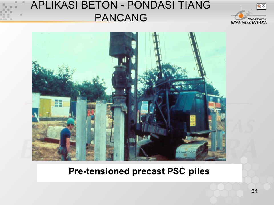 24 APLIKASI BETON - PONDASI TIANG PANCANG Pre-tensioned precast PSC piles