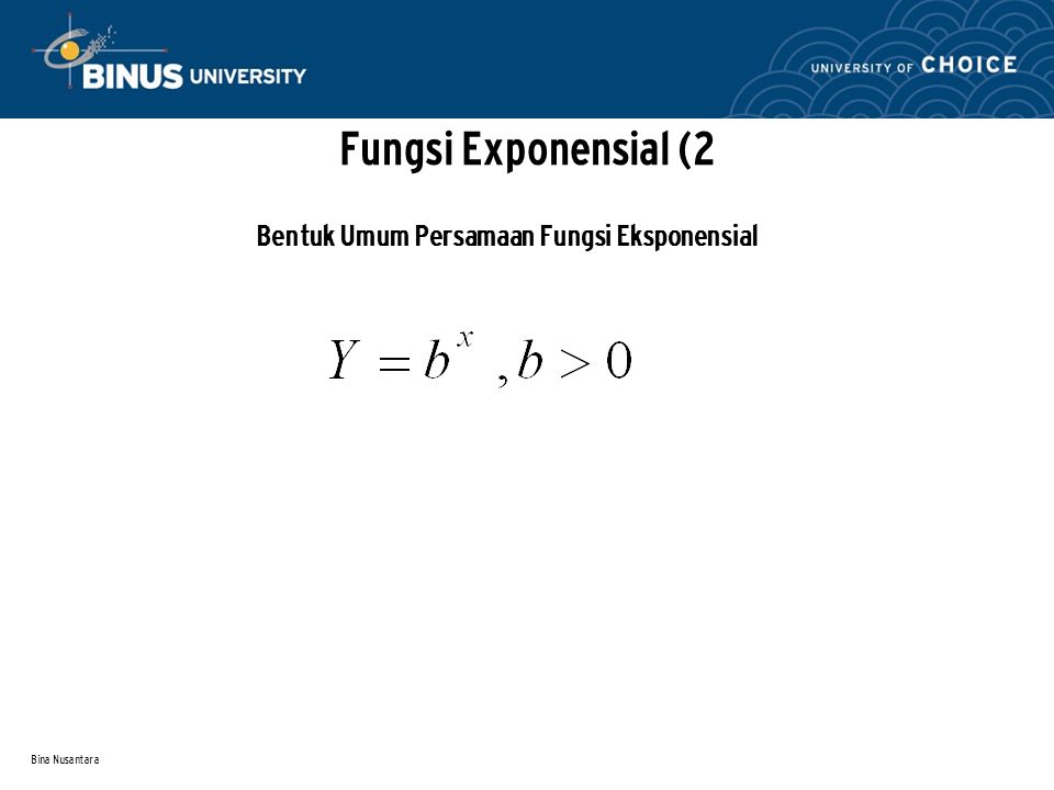 Bina Nusantara Fungsi Exponensial (2 Bentuk Umum Persamaan Fungsi Eksponensial