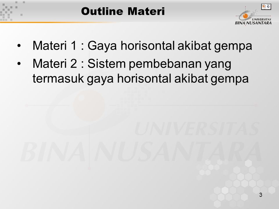 3 Outline Materi Materi 1 : Gaya horisontal akibat gempa Materi 2 : Sistem pembebanan yang termasuk gaya horisontal akibat gempa