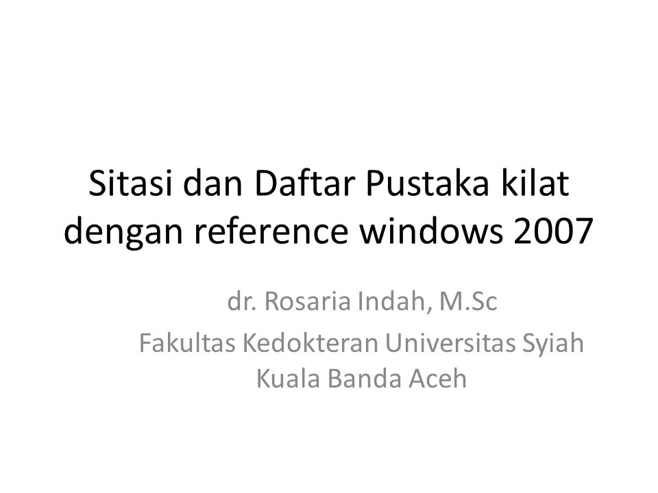 Sitasi dan Daftar Pustaka kilat dengan reference windows 2007 dr.
