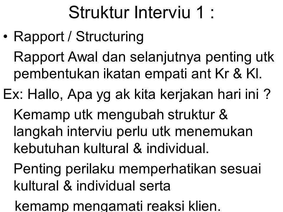 Struktur Interviu 1 : Rapport / Structuring Rapport Awal dan selanjutnya penting utk pembentukan ikatan empati ant Kr & Kl.