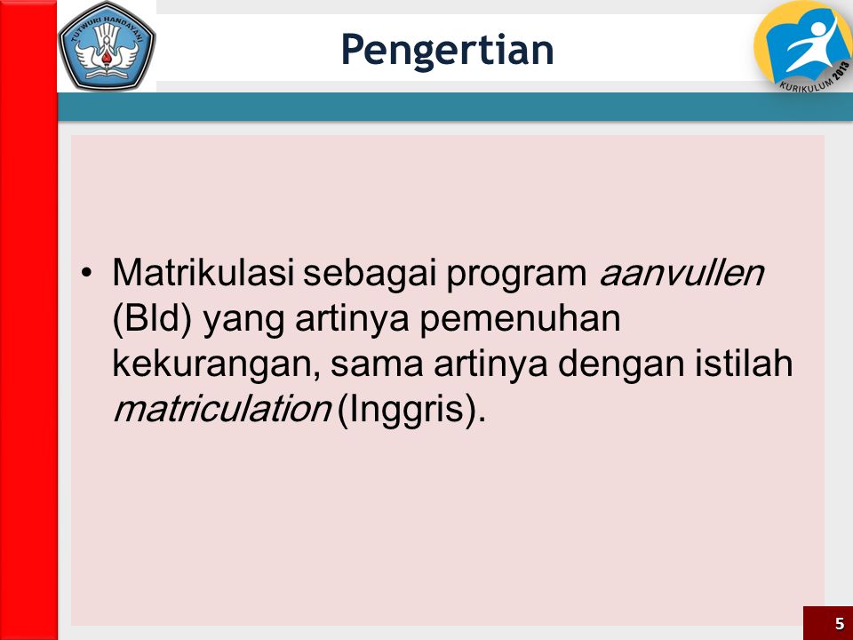 Pengertian Matrikulasi sebagai program aanvullen (Bld) yang artinya pemenuhan kekurangan, sama artinya dengan istilah matriculation (Inggris).