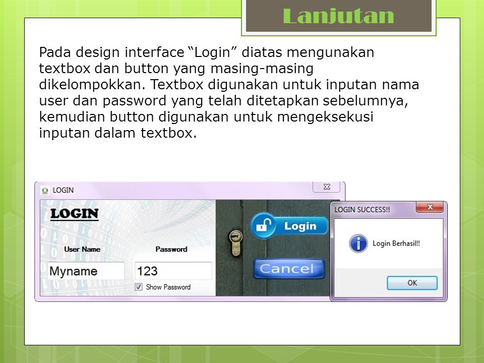 Pada design interface Login diatas mengunakan textbox dan button yang masing-masing dikelompokkan.