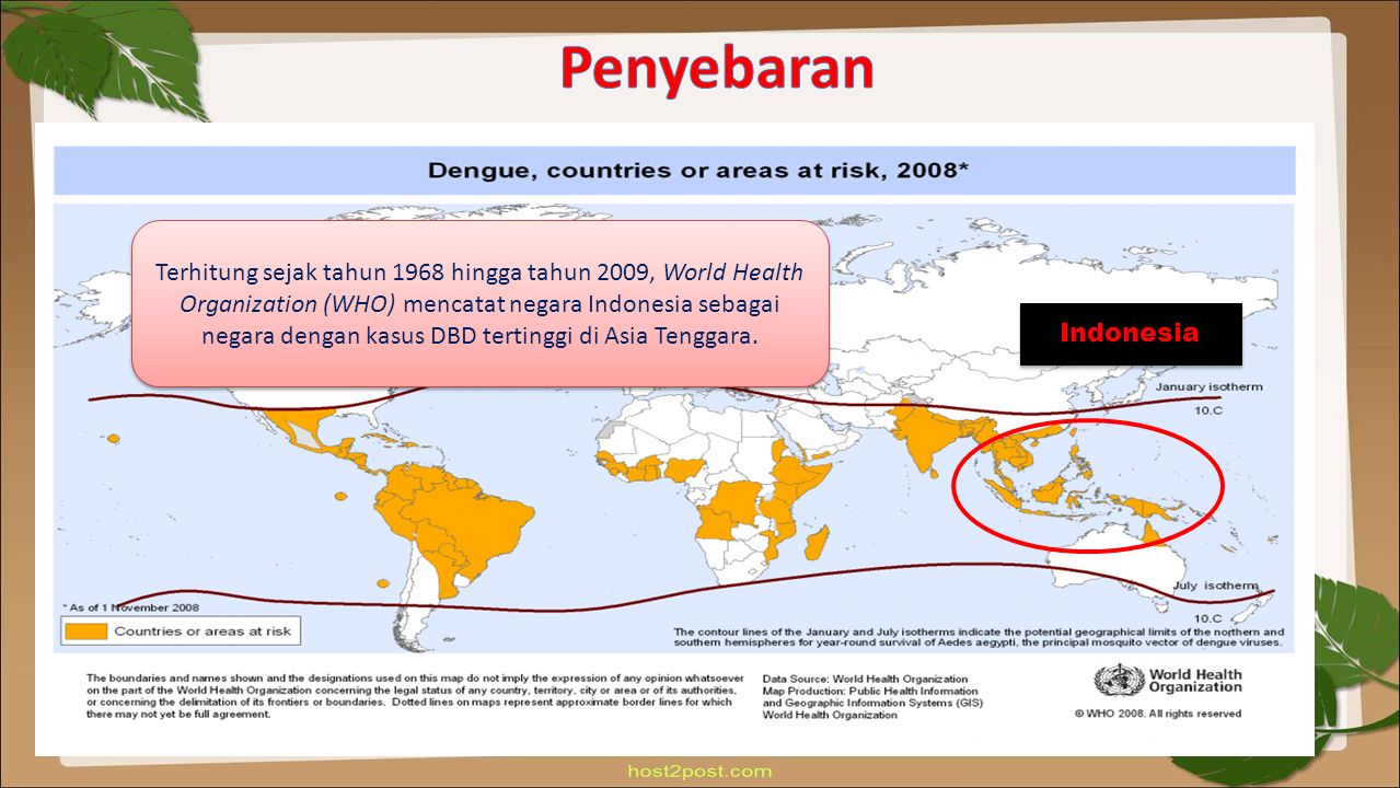 Indonesia Terhitung sejak tahun 1968 hingga tahun 2009, World Health Organization (WHO) mencatat negara Indonesia sebagai negara dengan kasus DBD tertinggi di Asia Tenggara.