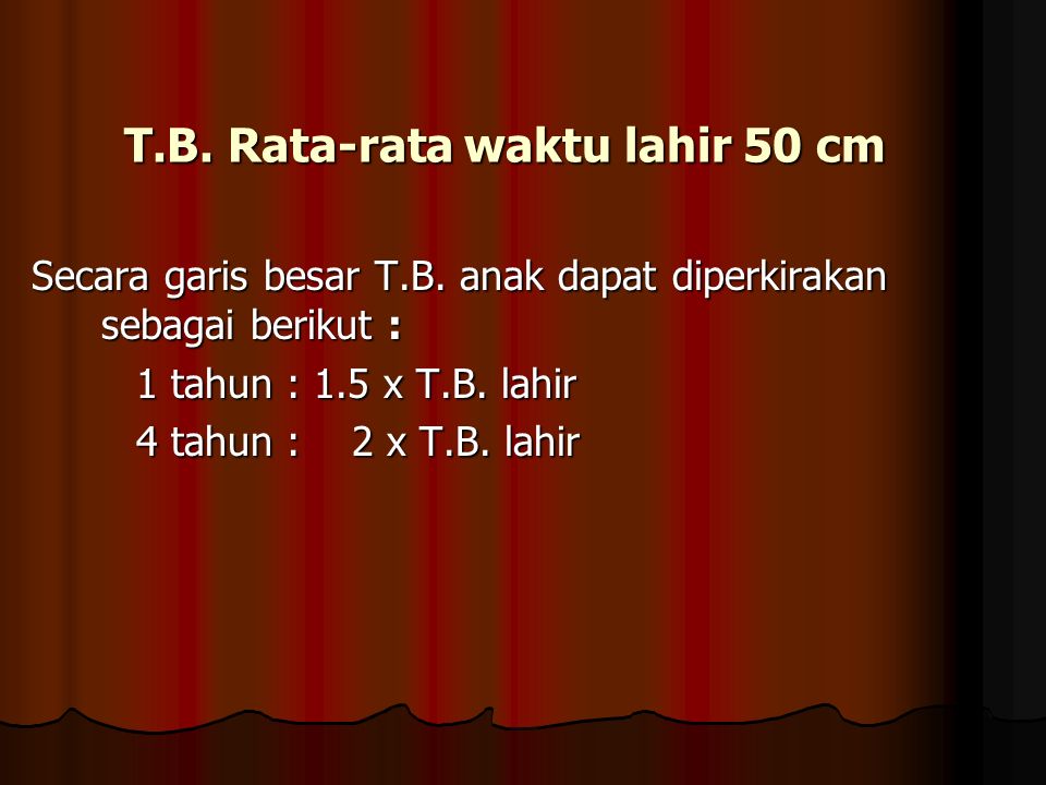 T.B. Rata-rata waktu lahir 50 cm Secara garis besar T.B.