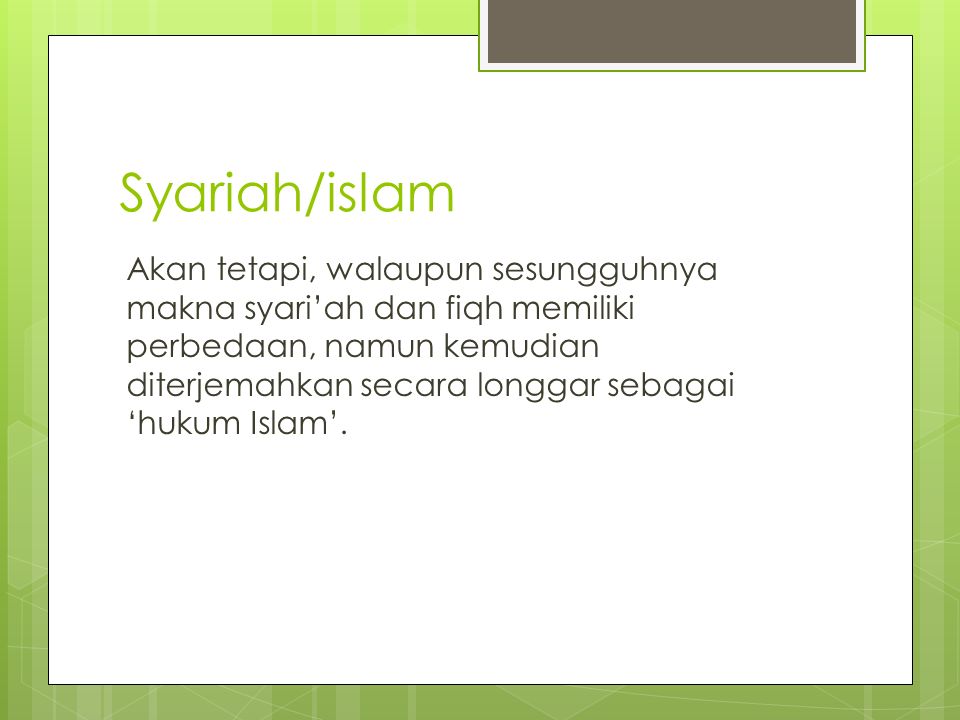 Syariah/islam Akan tetapi, walaupun sesungguhnya makna syari’ah dan fiqh memiliki perbedaan, namun kemudian diterjemahkan secara longgar sebagai ‘hukum Islam’.