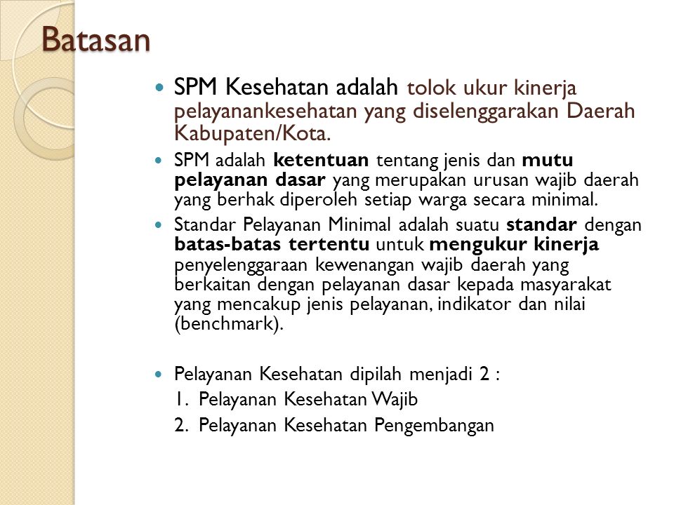 Batasan SPM Kesehatan adalah tolok ukur kinerja pelayanankesehatan yang diselenggarakan Daerah Kabupaten/Kota.