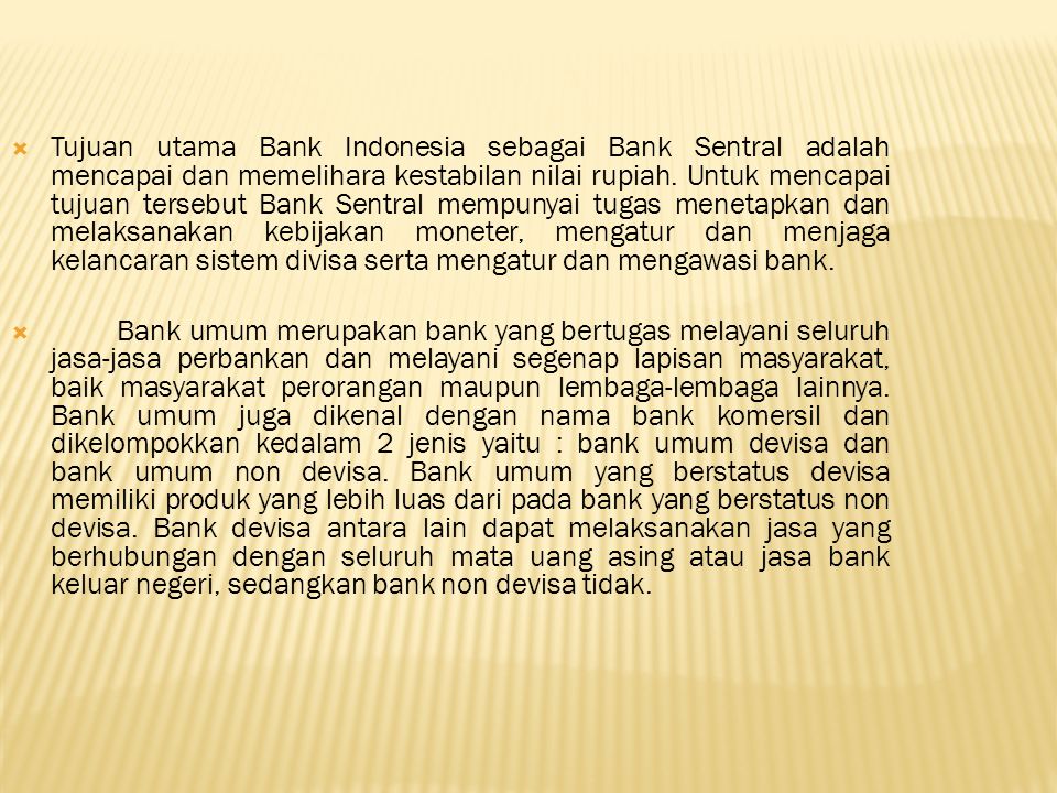  Tujuan utama Bank Indonesia sebagai Bank Sentral adalah mencapai dan memelihara kestabilan nilai rupiah.