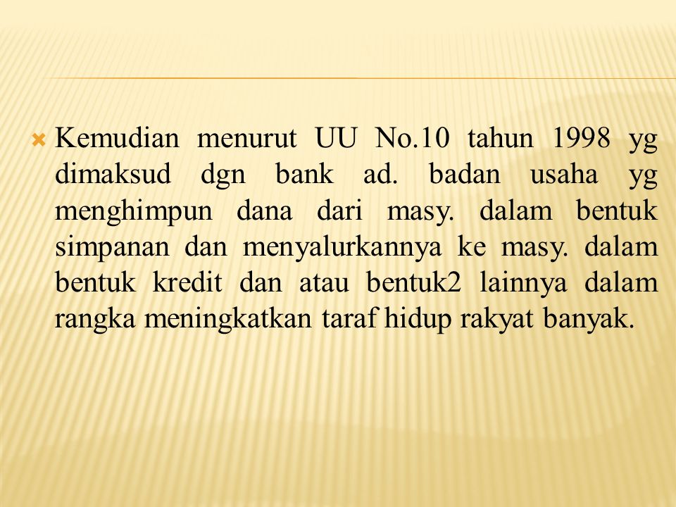  Kemudian menurut UU No.10 tahun 1998 yg dimaksud dgn bank ad.
