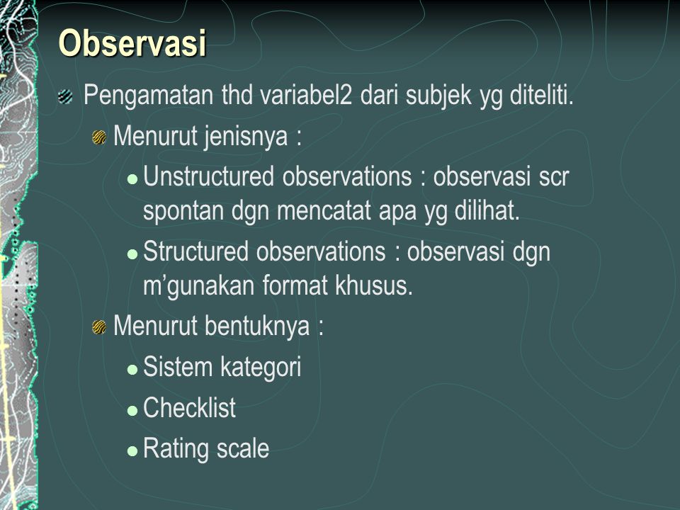 Observasi Pengamatan thd variabel2 dari subjek yg diteliti.