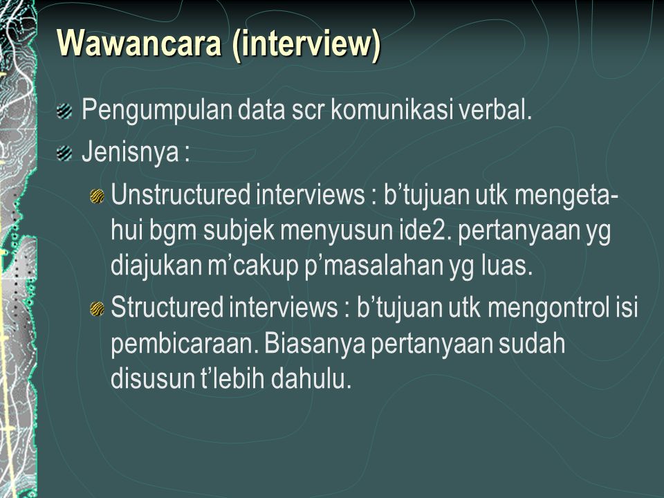 Wawancara (interview) Pengumpulan data scr komunikasi verbal.