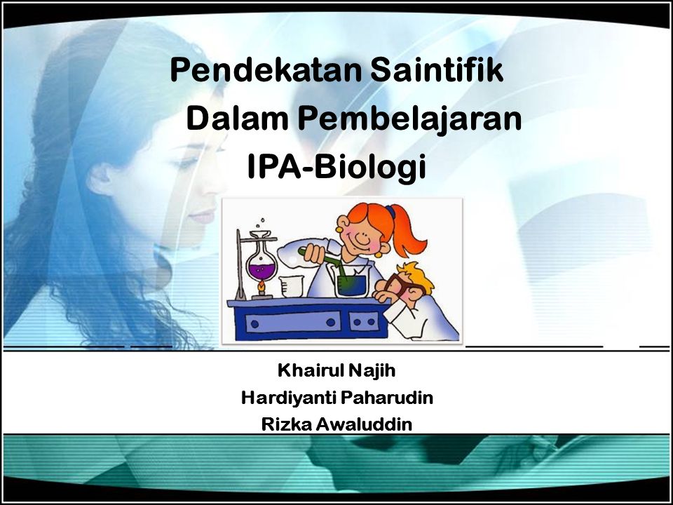 Pendekatan Saintifik Dalam Pembelajaran IPA-Biologi Khairul Najih Hardiyanti Paharudin Rizka Awaluddin