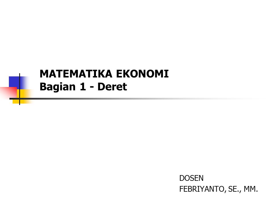 MATEMATIKA EKONOMI Bagian 1 - Deret DOSEN FEBRIYANTO, SE., MM.