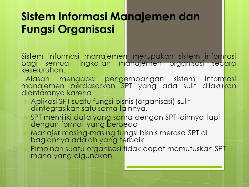 Sistem Informasi Manajemen dan Fungsi Organisasi Sistem informasi manajemen merupakan sistem informasi bagi semua tingkatan manajemen organisasi secara keseluruhan.