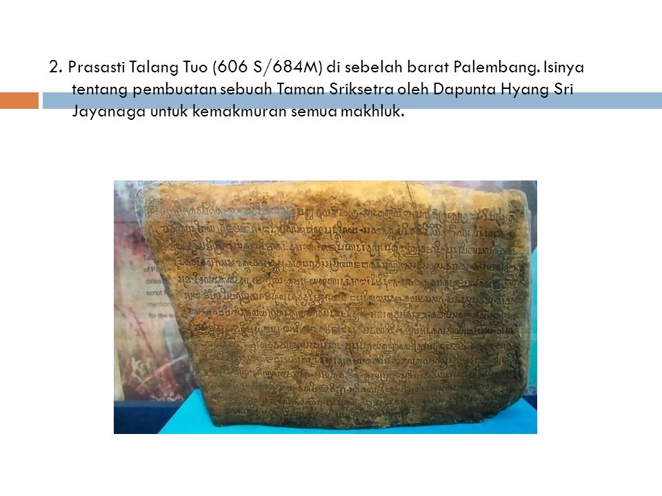 2. Prasasti Talang Tuo (606 S/684M) di sebelah barat Palembang.