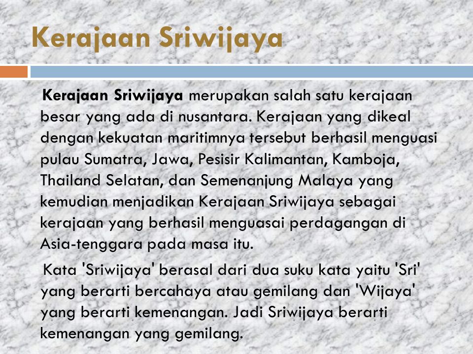 Kerajaan Sriwijaya merupakan salah satu kerajaan besar yang ada di nusantara.