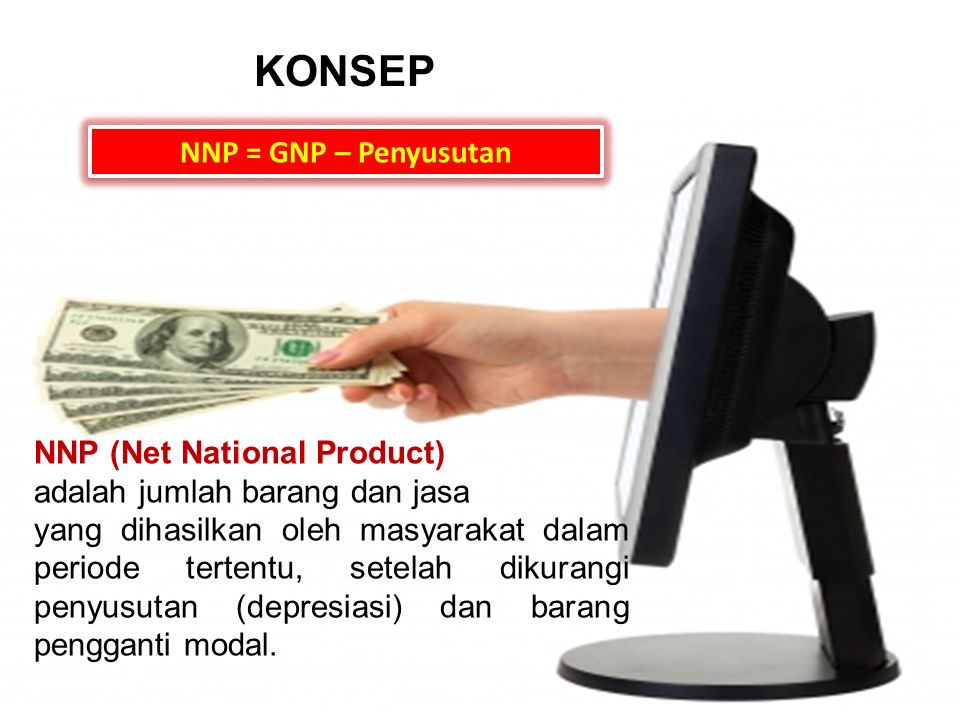 KONSEP NNP (Net National Product) adalah jumlah barang dan jasa yang dihasilkan oleh masyarakat dalam periode tertentu, setelah dikurangi penyusutan (depresiasi) dan barang pengganti modal.