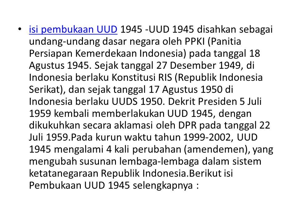 isi pembukaan UUD UUD 1945 disahkan sebagai undang-undang dasar negara oleh PPKI (Panitia Persiapan Kemerdekaan Indonesia) pada tanggal 18 Agustus 1945.