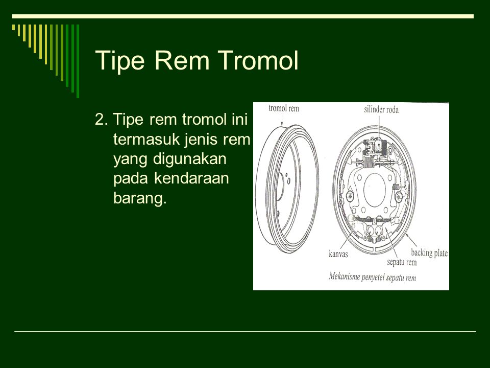 Tipe Rem Tromol 2. Tipe rem tromol ini termasuk jenis rem yang digunakan pada kendaraan barang.