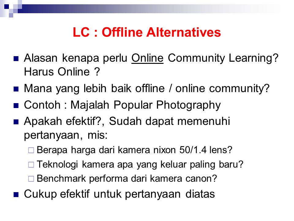 LC : Offline Alternatives  Alasan kenapa perlu Online Community Learning.